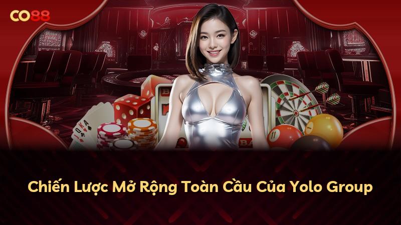 Chiến Lược Mở Rộng Toàn Cầu Của Yolo Group